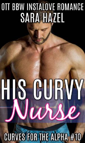 [Curves for the Alpha 10] • His Curvy Nurse · OTT BBW Instalove Romance (Curves for the Alpha Book 10)